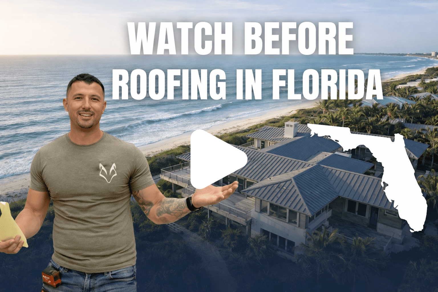 A man stands smiling and holding a notepad in front of a large beach house, with the ocean in the background. Text reads "WATCH BEFORE ROOFING IN FLORIDA" and a play button overlays the image of a Florida map.